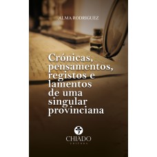 Cronicas, pensamentos, registros e lamentos de uma singular provinciana Cronicas, pensamentos, registros e lamentos de uma singular provinciana