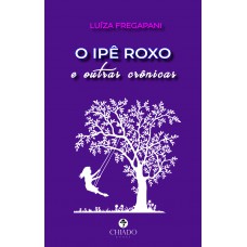 O Ipê Roxo e Outras Crônicas