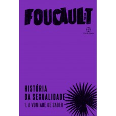História da sexualidade: A vontade do saber (Vol. 1) História da sexualidade: A vontade do saber (Vol. 1)