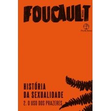 História da sexualidade: O uso dos prazeres (Vol. 2) História da sexualidade: O uso dos prazeres (Vol. 2)