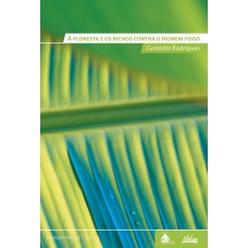 A floresta e os bichos contra o homem-fogo A floresta e os bichos contra o homem-fogo