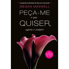 Peça-me o que quiser, agora e sempre