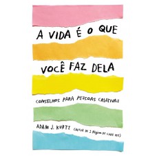 A vida é o que você faz dela A vida é o que você faz dela