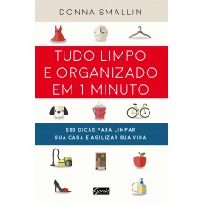 Tudo limpo e organizado em 1 minuto Tudo limpo e organizado em 1 minuto