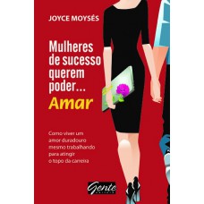 Mulheres de sucesso querem poder … amar Mulheres de sucesso querem poder … amar