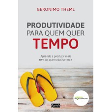 Produtividade para quem quer tempo Produtividade para quem quer tempo