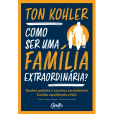 Como ser uma família extraordinária? Como ser uma família extraordinária?