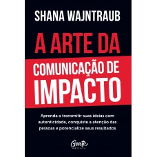A arte da comunicação de impacto A arte da comunicação de impacto
