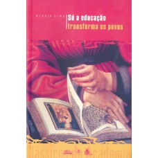 Só a educação transforma os povos Só a educação transforma os povos
