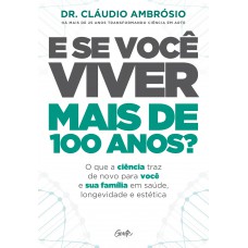 E SE VOCÊ VIVER MAIS DE 100 ANOS? E SE VOCÊ VIVER MAIS DE 100 ANOS?