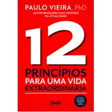 12 PRINCÍPIOS PARA UMA VIDA EXTRAORDINÁRIA 12 PRINCÍPIOS PARA UMA VIDA EXTRAORDINÁRIA