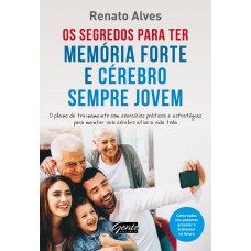 Os segredos para ter memória forte e cérebro sempre jovem Os segredos para ter memória forte e cérebro sempre jovem