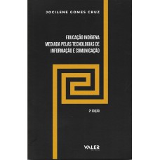 Educação Indígena Mediada Pelas Tecnologias de Informação e Comunicação Educação Indígena Mediada Pelas Tecnologias de Informação e Comunicação