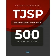 Caderno de Exercícios – Tribunal de Justiça de São Paulo – 500 questões gabaritadas Caderno de Exercícios – Tribunal de Justiça de São Paulo – 500 questões gabaritadas