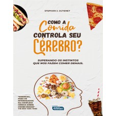 Como a comida controla seu cérebro? Como a comida controla seu cérebro?