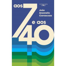 Aos 7 e aos 40 Aos 7 e aos 40