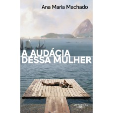 A audácia dessa mulher (Nova edição) A audácia dessa mulher (Nova edição)