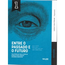VOL. 1 Entre o Passado e o Futuro: Trajetória de vida e visões de mundo da inte VOL. 1 Entre o Passado e o Futuro: Trajetória de vida e visões de mundo da inte