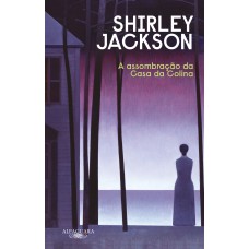A assombração da Casa da Colina (Nova edição) A assombração da Casa da Colina (Nova edição)