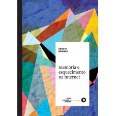 Memória e esquecimento na internet Memória e esquecimento na internet