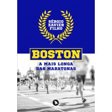 BOSTON: A MAIS LONGA DAS MARATONAS BOSTON: A MAIS LONGA DAS MARATONAS