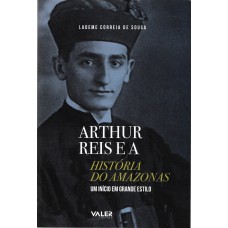 Arthur Reis e a História do Amazônas: Um Início em grande estilo Arthur Reis e a História do Amazônas: Um Início em grande estilo