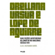 Orellana, Ursua e Lope de Aguirre Orellana, Ursua e Lope de Aguirre