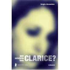 Que mistério tem Clarice? Que mistério tem Clarice?