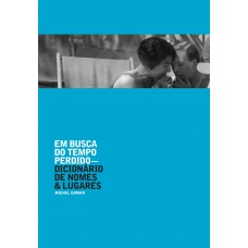 Em busca do tempo perdido: dicionário de nomes e lugares Em busca do tempo perdido: dicionário de nomes e lugares
