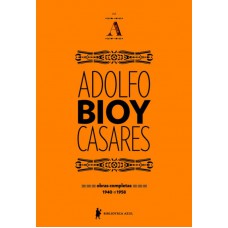 Obras completas de Adolfo Bioy Casares - Volume A Obras completas de Adolfo Bioy Casares - Volume A