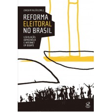 Reforma eleitoral no Brasil: Legislação, democracia e internet em debate Reforma eleitoral no Brasil: Legislação, democracia e internet em debate
