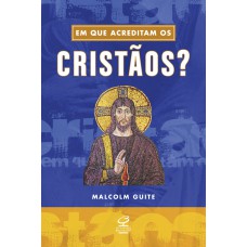 Em que acreditam os cristãos? Em que acreditam os cristãos?