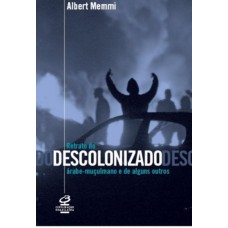 RETRATO DO DESCOLONIZADO ÁRABE-MUÇULMANO E DE ALGUNS OUTROS RETRATO DO DESCOLONIZADO ÁRABE-MUÇULMANO E DE ALGUNS OUTROS