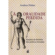 A oralidade perdida: Ensaios de história das práticas letradas A oralidade perdida: Ensaios de história das práticas letradas