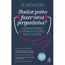 Doutor, posso fazer uma perguntinha?: As 250 perguntas mais curiosas que costumam ser feitas aos médicos fora de seus consultórios Doutor, posso fazer uma perguntinha?: As 250 perguntas mais curiosas que costumam ser feitas aos médicos fora de seus consultórios