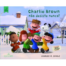 Charlie Brown não desiste nunca! Charlie Brown não desiste nunca!