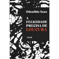 Felicidade precisa de loucura,a Felicidade precisa de loucura,a