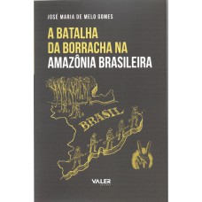 A Batalha da Borracha na Amazônia Brasileira A Batalha da Borracha na Amazônia Brasileira