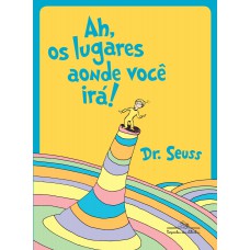 Ah, os lugares aonde você irá! Ah, os lugares aonde você irá!