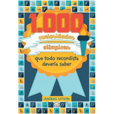 1.000 curiosidades olímpicas que todo recordista deveria saber 1.000 curiosidades olímpicas que todo recordista deveria saber