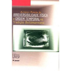 Irreversibilidade física e ordem temporal na tradição boltzmanniana