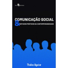 Comunicação social & estudos práticos da contemporaneidade