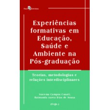 Experiências formativas em educação, saúde e ambiente na pós-graduação Experiências formativas em educação, saúde e ambiente na pós-graduação