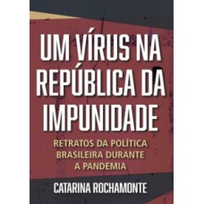 Um vírus na república da impunidade Um vírus na república da impunidade