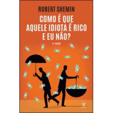 Como é que aquele idiota é rico e eu não? Como é que aquele idiota é rico e eu não?