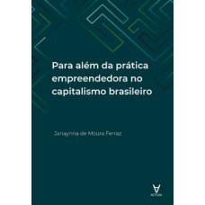 Para além da prática empreendedora no capitalismo brasileiro Para além da prática empreendedora no capitalismo brasileiro