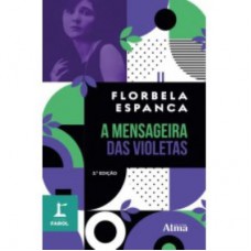 COLEÇÃO FAROL - A MENSAGEIRA DAS VIOLETAS COLEÇÃO FAROL - A MENSAGEIRA DAS VIOLETAS