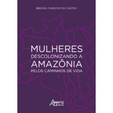 Mulheres descolonizando a Amazônia pelos caminhos de vida Mulheres descolonizando a Amazônia pelos caminhos de vida