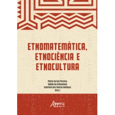 Etnomatemática, etnociência e etnocultura