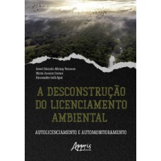A desconstrução do licenciamento ambiental A desconstrução do licenciamento ambiental